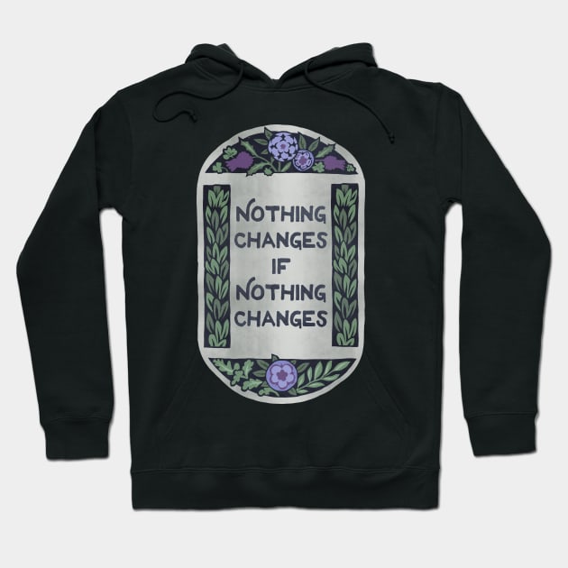 Nothing Changes If Nothing Changes Hoodie by FabulouslyFeminist